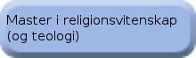 Master i religionsvitenskap og teologi Master i religionsvitenskap og teologi (Original størrelse)