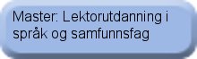 Integrert mastergradsprogram: Lektorutdanning i språk og samfunnsfag Master Lektorutdanning.jpg (Original størrelse)